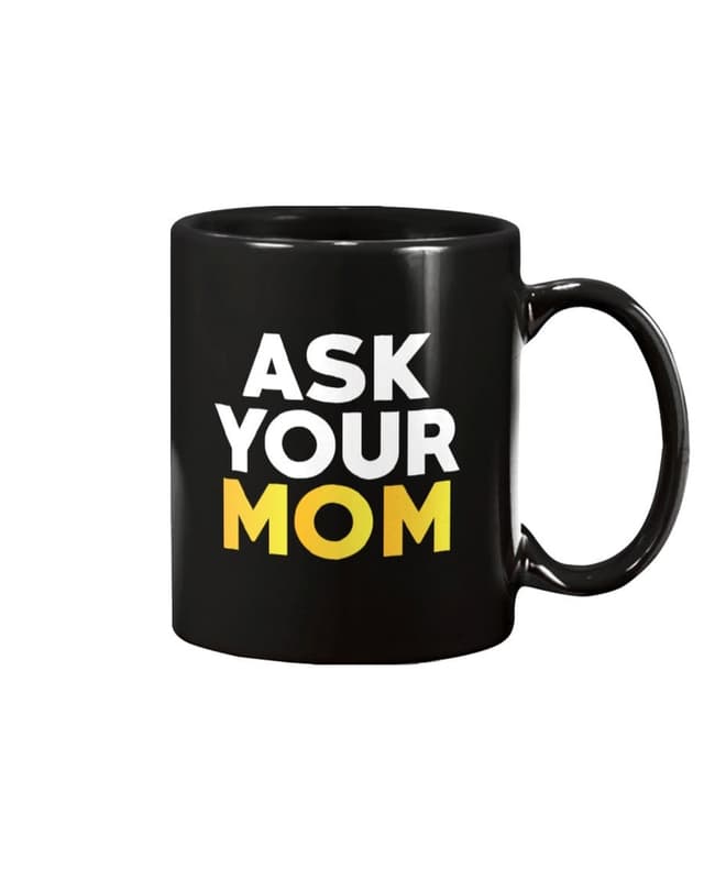 "Ask Your Mom" 11 oz ceramic mug