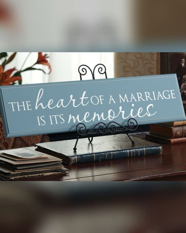 Lettered plaque: The heart of a marriage is its memories